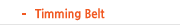 Timming Belt
(submenu_MBL_17_on.gif)